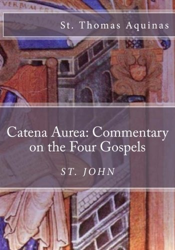 Catena Aurea Commentary On The Four Gospels St John (volume 