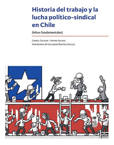 Historia Del Trabajo Y La Lucha Politico, De Salazar, Gabriel. Editorial Lom, Tapa Blanda En Español