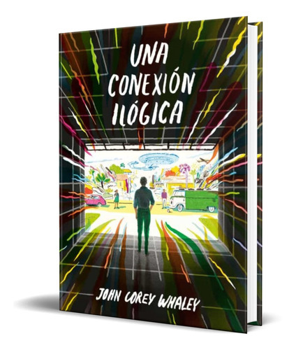 Una Conexión Ilógica, De John Corey Whaleys. Editorial Alfaguara, Tapa Blanda En Español, 2017