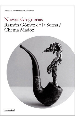 Nuevas greguerias, de Gómez de la Serna, Ramón. Editorial LA FABRICA EDITORIAL, tapa blanda en español