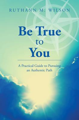 Libro Be True To You: A Practical Guide To Pursuing An Au...