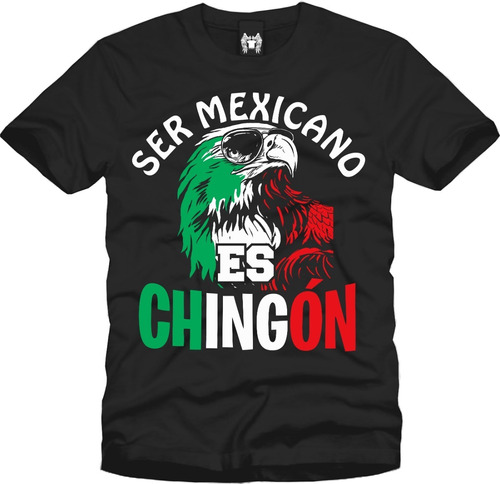 Playera Ser Mexicano Es Chingón México 15 De Septiembre