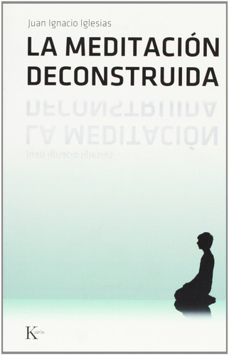 LA MEDITACION DECONSTRUIDA, de IGLESIAS JUAN IGNACIO. Editorial Kairos, tapa blanda en español, 2008