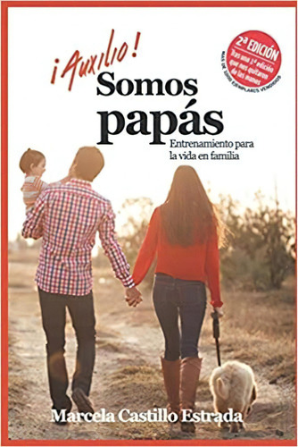 ¡auxilio! Somos Papás: Entrenamiento Para La Vida En Famili, De Marcela Castillo Estrada. Editorial Isbn Mexico 1 Octubre 2016) En Español