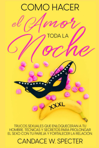 Libro: Cómo Hacer El Amor Toda La Noche - Trucos Sexuales Qu