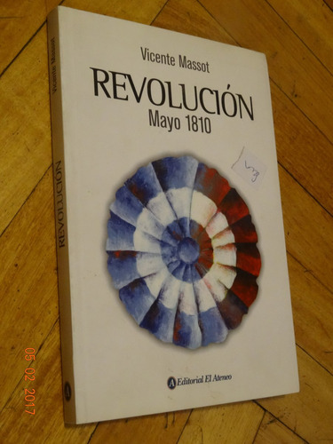 Revolución Mayo 1810. Vicente Massot. El Ateneo