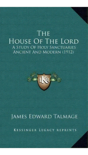 The House Of The Lord, De James Edward Talmage. Editorial Kessinger Publishing, Tapa Dura En Inglés