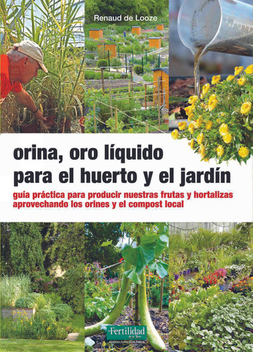 Orina, Oro Líquido Para El Huerto Y El Jardín - De Looze, R