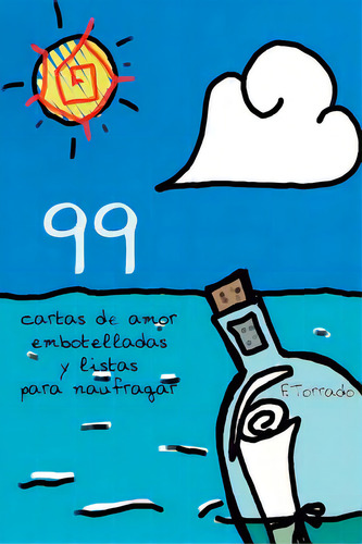 99: Cartas De Amor Embotelladas Y Listas Para Naufragar, De Torrado, F.. Editorial Createspace, Tapa Blanda En Español