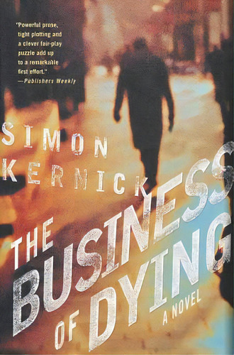 The Business Of Dying, De Kernick, Simon. Editorial St Martins Pr 3pl, Tapa Blanda En Inglés