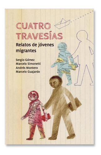 Cuatro Travesias. Relatos De Jovenes Migrantes