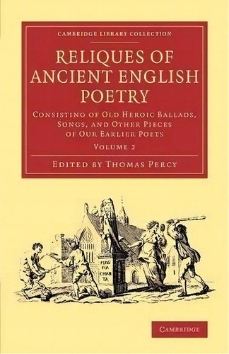 Reliques Of Ancient English Poetry 3 Volume Set Reliques Of Ancient English Poetry: Volume 2, De Thomas Percy. Editorial Cambridge University Press, Tapa Blanda En Inglés