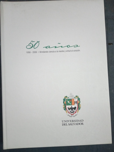 Universidad Del Salvador. 50 Años 1956-2006 (316 Pág/2006)