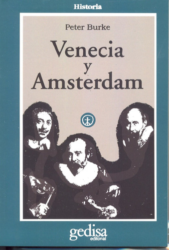 Venecia y Ámsterdam: Estudios sobre las élites del siglo XVII, de Burke, Peter. Serie Cla- de-ma Editorial Gedisa en español, 1996