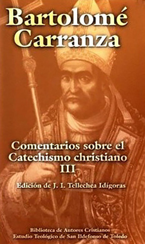 Comentarios sobre el Catechismo christiano. III, de Carranza, Bartolomé. Editorial Biblioteca Autores Cristianos, tapa dura en español