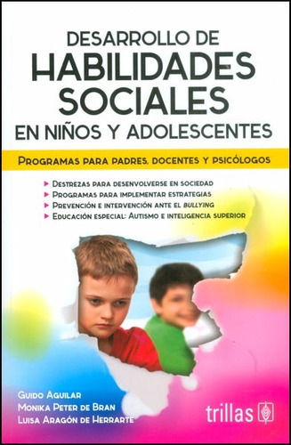 Desarrollo De Habilidades Sociales En Niños Y Adolescentes Programa Para Padres, Docentes Y Psicologos, De Aguilar, Guido Peter De Bran, Monika Aragon De Herrarte, Luisa. Editorial Trillas En Español