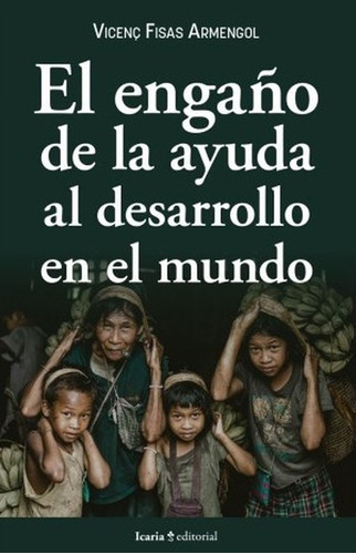 Engaño De La Ayuda Al Desarrollo En El Mundo, El, De Fisas Armengol, Vicenç. Editorial Icaria, Tapa Blanda, Edición 1 En Español, 2022