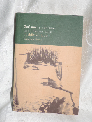 Sufismo Y Taoísmo  Vol. Ii  Toshihiko  Izutsu  Edic. Siruela