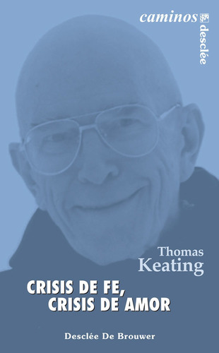 Crisis De Fe, Crisis De Amor, De Thomas Keating. Editorial Desclee De Brouwer, Tapa Blanda En Español, 2022