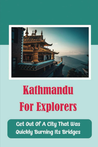 Libro: Kathmandu For Explorers: Get Out Of A City That Was