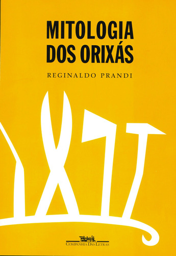 Mitologia dos orixás, de Prandi, Reginaldo. Editora Schwarcz SA, capa mole em português, 2000