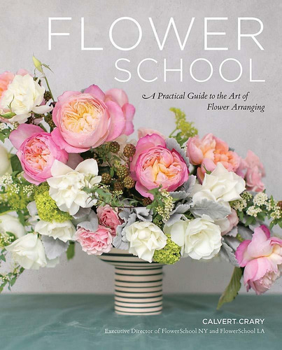 Libro Flower School: A Practical Guide To The Art Of Flowe