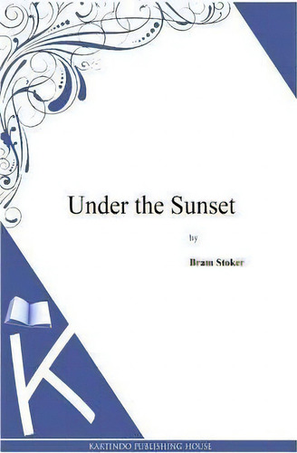 Under The Sunset, De Bram Stoker. Editorial Createspace Independent Publishing Platform, Tapa Blanda En Inglés