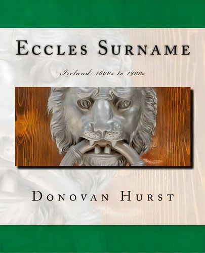 Eccles Surname : Ireland: 1600s To 1900s, De Donovan Hurst. Editorial Donovan Hurst Books, Tapa Blanda En Inglés