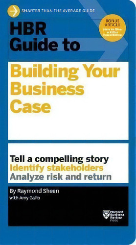 Hbr Guide To Building Your Business Case (hbr Guide Series), De Raymond Sheen. Editorial Harvard Business Review Press, Tapa Blanda En Inglés, 2015