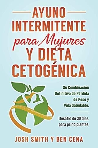 Ayuno Intermitente Para Mujures Y Dieta Cetogenica., De Smith, Josh. Editorial Independently Published En Español