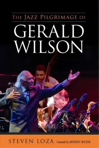 The Jazz Pilgrimage Of Gerald Wilson, De Steven Loza. Editorial University Press Mississippi, Tapa Blanda En Inglés