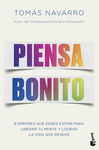 Piensa Bonito: 8 Errores Que Debes Evitar Para Liberar Tu Mente Y Lograr La Vida Que Deseas, De Navarro, Tomas., Vol. 1. Editorial Booket, Tapa Blanda En Español, 2024