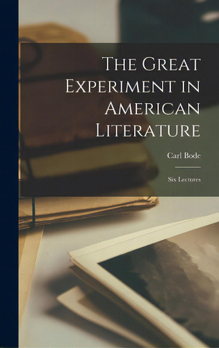 The Great Experiment In American Literature: Six Lectures, De Bode, Carl 1911-1993 Ed. Editorial Hassell Street Pr, Tapa Dura En Inglés