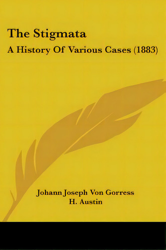 The Stigmata: A History Of Various Cases (1883), De Von Gorres, Johann Joseph. Editorial Kessinger Pub Llc, Tapa Blanda En Inglés