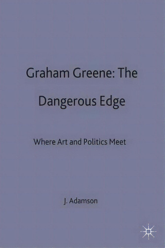 Graham Greene: The Dangerous Edge : Where Art And Politics Meet, De Judith Adamson. Editorial Palgrave Macmillan, Tapa Dura En Inglés