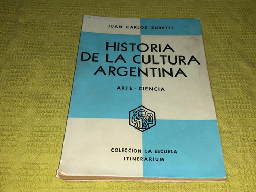 Historia De La Cultura Argentina - Juan Carlos Zuretti