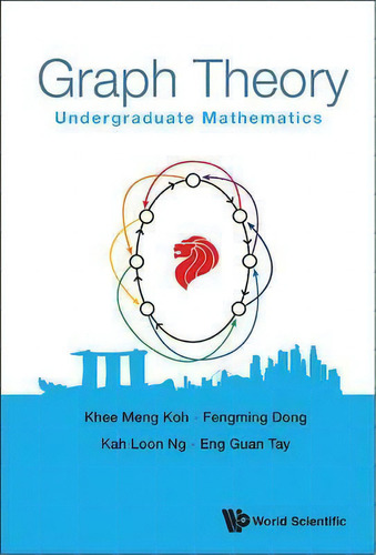 Graph Theory: Undergraduate Mathematics, De Kah Loon Ng., Vol. 1. Editorial World Scientific Publishing Co Pte Ltd, Tapa Dura En Inglés