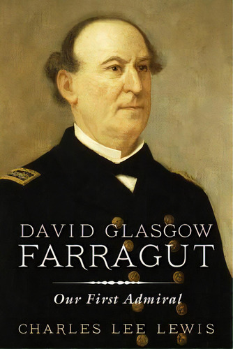 David Glasgow Farragut: Our First Admiral, De Lewis, Charles Lee. Editorial U S Naval Inst Pr, Tapa Blanda En Inglés