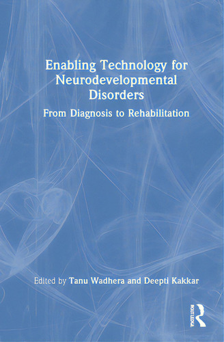 Enabling Technology For Neurodevelopmental Disorders: From Diagnosis To Rehabilitation, De Wadhera, Tanu. Editorial Routledge, Tapa Dura En Inglés