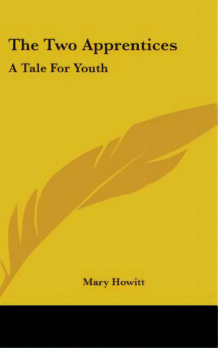 The Two Apprentices: A Tale For Youth, De Howitt, Mary. Editorial Kessinger Pub Llc, Tapa Dura En Inglés