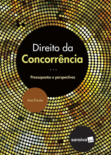 Direito da concorrência - 1ª edição de 2017, de Mello, Ana Frazão Vieira de. Editora Saraiva Educação S. A., capa mole em português, 2017