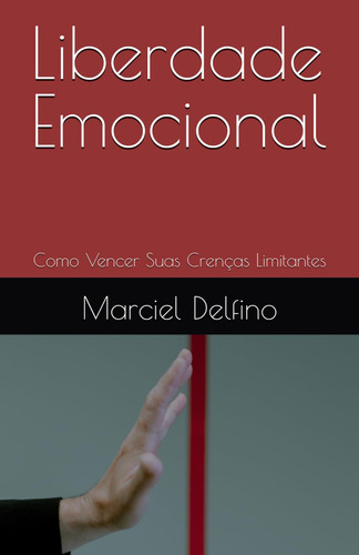 Liberdade Emocional: Como Vencer Suas Crenças Limitantes (sa