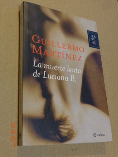 Guillermo Martínez. La Muerte De Luciana B. Planeta