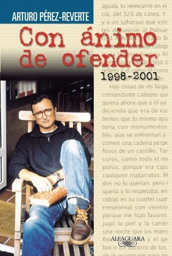 Con Ánimo De Ofender (1998-2001) (alfaguara), De Pérez-reverte, Arturo. Editorial Alfaguara, Tapa Tapa Blanda En Español