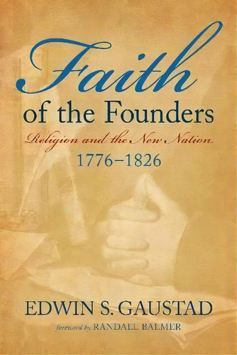 Faith Of The Founders, De Edwin Scott Gaustad. Editorial Baylor University Press, Tapa Blanda En Inglés