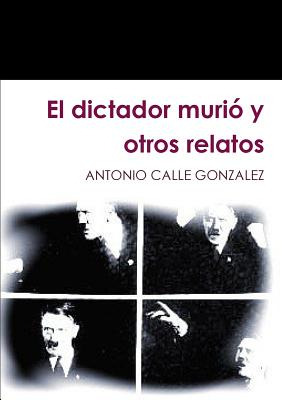 Libro El Dictador Muriã³ Y Otros Relatos - Calle Gonzalez...