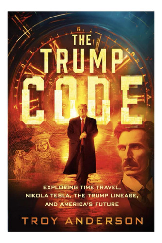 Libro: The Trump Code: Exploring Time Travel, Nikola Tesla,