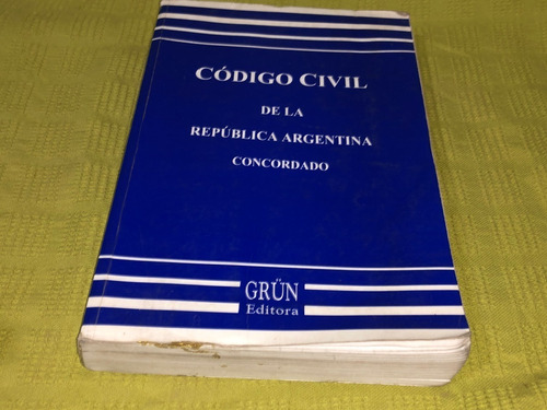 Código Civil De La República Argentina Concordado - Grun