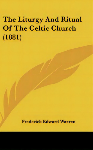 The Liturgy And Ritual Of The Celtic Church (1881), De Warren, Frederick Edward. Editorial Kessinger Pub Llc, Tapa Dura En Inglés