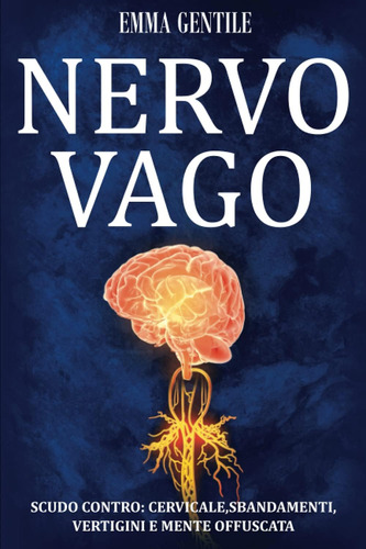 Libro: Nervo Vago: Scudo Contro Cervicale, Sbandamenti, Vert